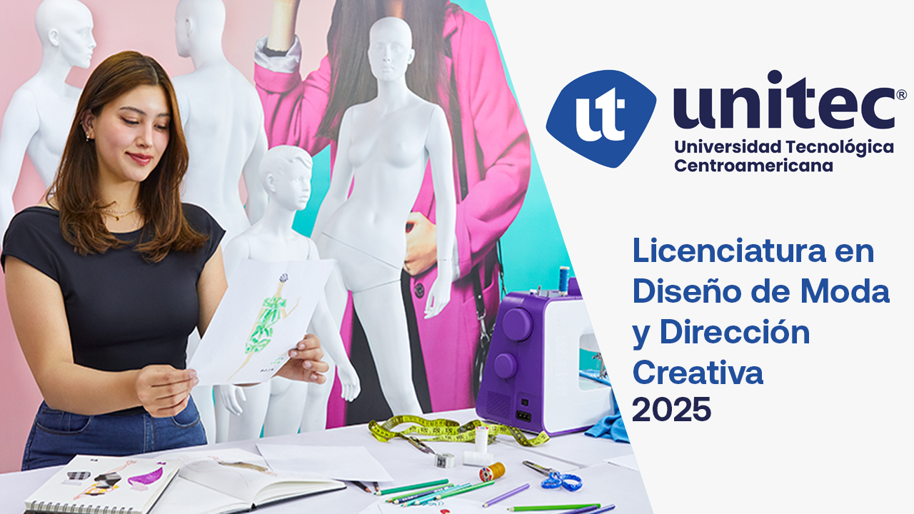 UNITEC innova y ha realizado reformas en la Licenciatura en Diseño de Moda y Dirección Creativa con enfoque tecnológico